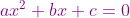 {\color{Purple} ax^{2}+bx+c=0}